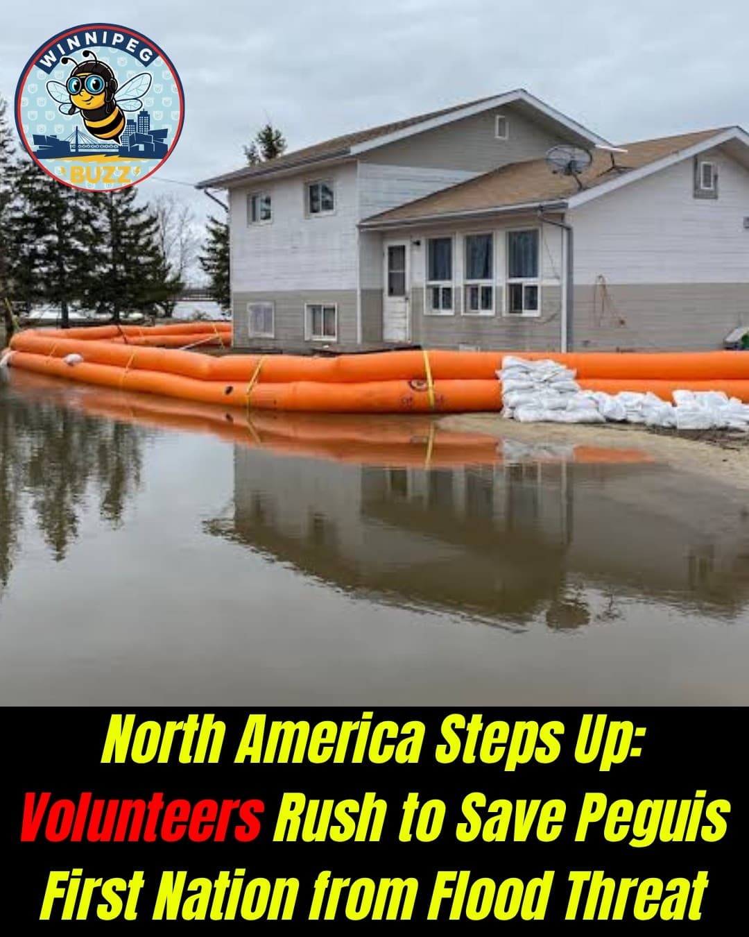 Volunteers Across North America Rally to Protect Peguis First Nation as Flood Threat Intensifies